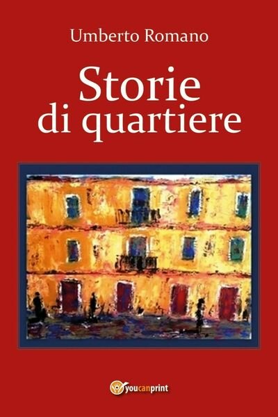 Storie di quartiere di Umberto Romano, 2017, Youcanprint