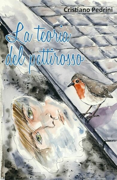 La teoria del pettirosso di Cristiano Pedrini, 2017, Youcanprint