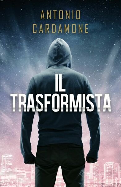 Il Trasformista di Antonio Cardamone, 2017, Youcanprint