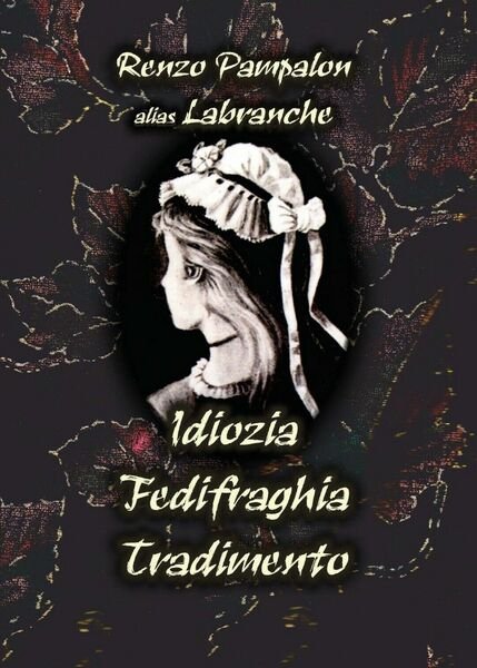 Idiozia Fedifraghia Tradimento di Renzo Pampalon, 2017, Youcanprint