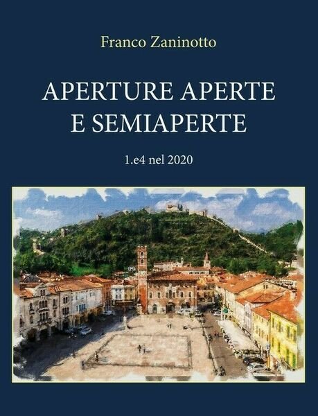 Aperture aperte e semiaperte 1.e4 nel 2020 di Franco Zaninotto, …