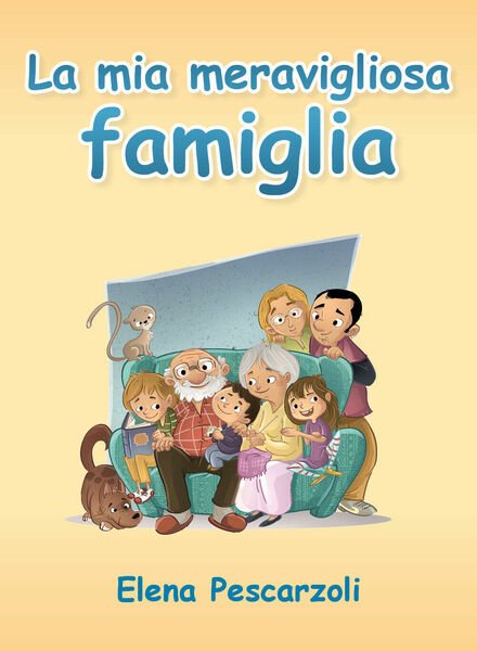 La mia meravigliosa famiglia - Elena Pescarzoli, 2019, Youcanprint