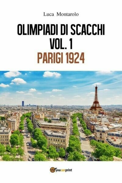 Olimpiadi di scacchi. Vol. 1 Parigi 1924 di Luca Montarolo, …