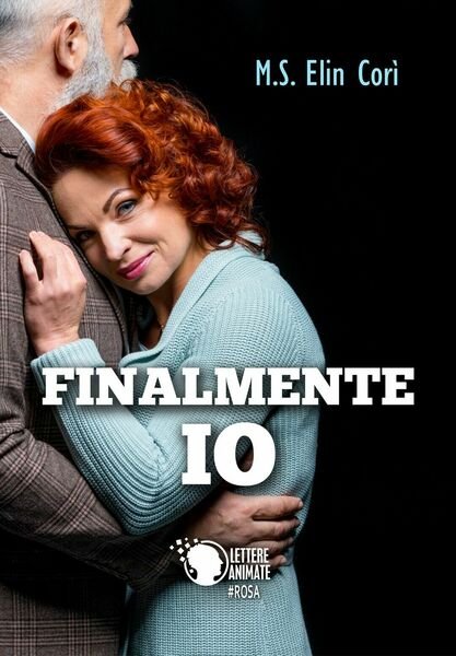 Finalmente io di M. S. Elin Corì, 2017, Lettere Animate …