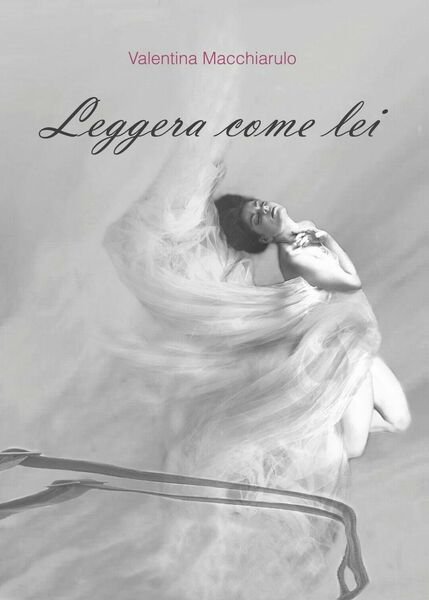 Leggera come lei di Valentina Macchiarulo, 2017, Youcanprint