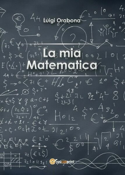 La mia matematica di Luigi Orabona, 2016, Youcanprint
