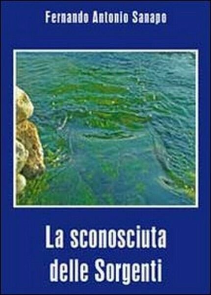 La sconosciuta delle sorgenti di Fernando A. Sanapo, 2010, Youcanprint