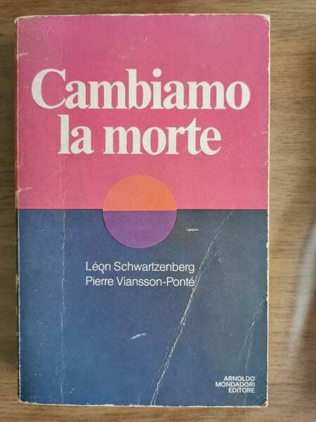 Cambiamo la morte - Schwartzenberg/Viansson-Pontè - Mondadori - 1979 - …
