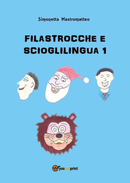 Filastrocche e scioglilingua 1 - Simonetta Mastromatteo, 2018, Youcanprint