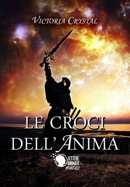 Le croci dell?anima di Victoria Crystal, 2017, Lettere Animate Editore