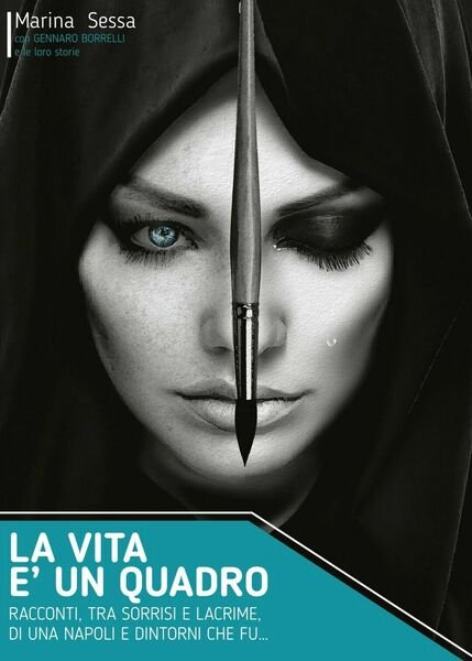 La vita è un quadro - Racconti, tra sorrisi e lacrime, di una Napoli e dintorni
