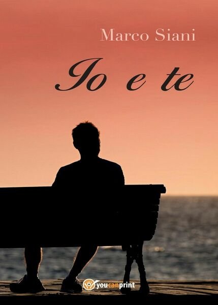 Io e Te di Marco Siani, 2017, Youcanprint