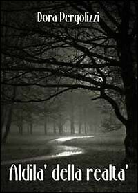 Aldilà della realtà di Dora Pergolizzi, 2011, Youcanprint