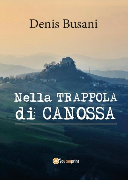 Nella trappola di Canossa di Denis Busani, 2017, Youcanprint