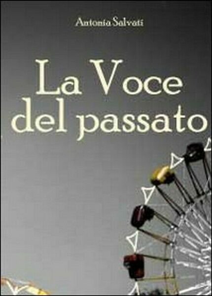 La voce del passato di Antonia Salvati, 2010, Youcanprint