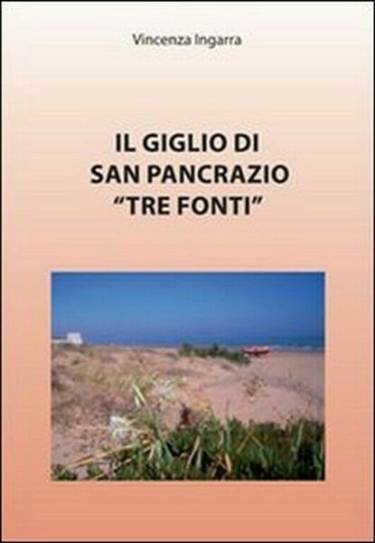 Il giglio di San Pancrazio «Tre Fonti» di Vincenza Ingarra, …