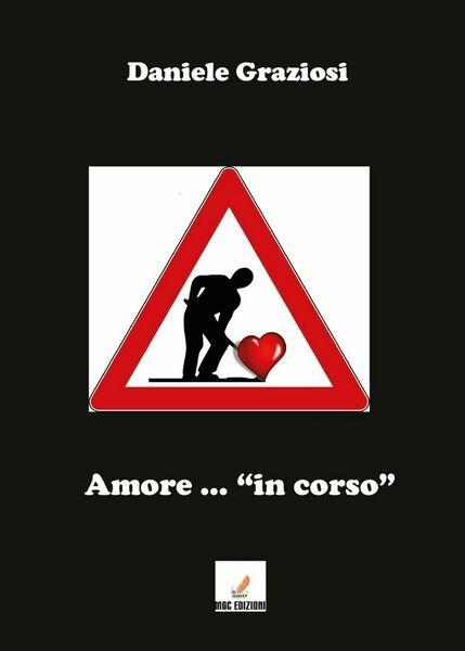 Amore .in corso di Daniele Graziosi, 2017, Youcanprint