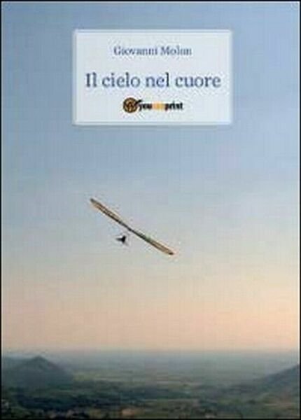 Il cielo nel cuore di Giovanni Molon, 2011, Youcanprint