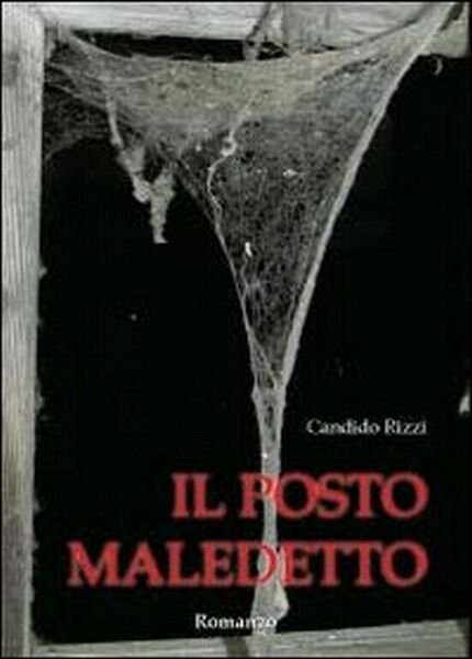 Il posto maledetto di Candido Rizzi, 2011, Youcanprint