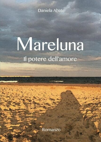 Mareluna - Il potere dell?amore di Daniela Abate, 2017, Youcanprint