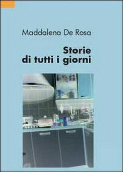 Storie di tutti i giorni di Maddalena De Rosa, 2012, …