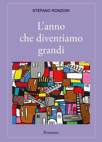 L?anno che diventiamo grandi di Stefano Ronzoni, 2017, Youcanprint