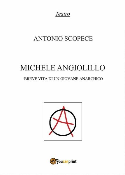 Michele Angiolillo. Breve vita di un giovane anarchico, Antonio Scopece, …