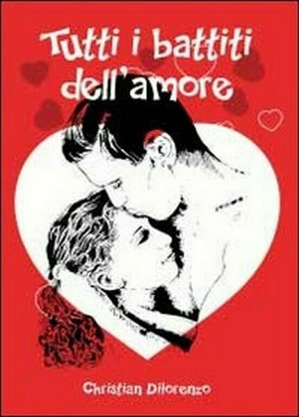 Tutti i battiti dell?amore di Christian Di Lorenzo, 2012, Youcanprint