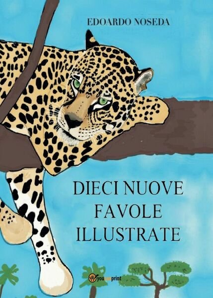 Dieci nuove favole illustrate di Edoardo Noseda, 2016, Youcanprint
