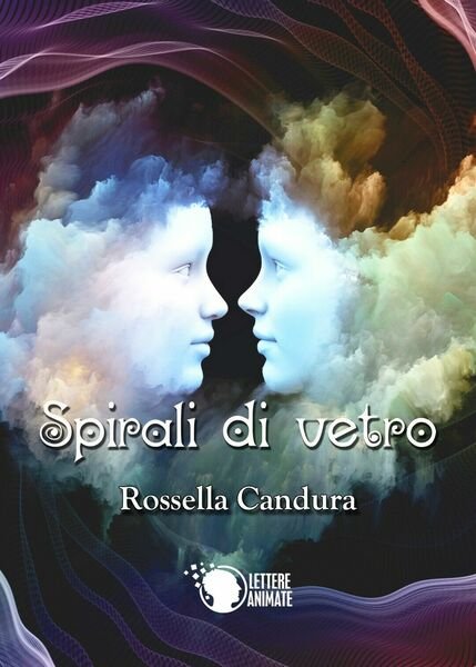 Spirali di vetro di Rossella Candura, 2016, Lettere Animate Editore