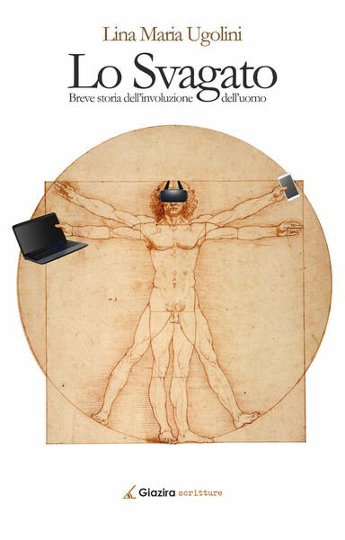 Lo Svagato. Breve storia dell?involuzione dell?uomo-Lina Maria Ugolini-Giazira