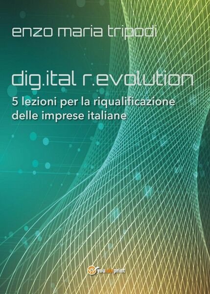 dig.ital r.evolution. 5 lezioni per la riqualificazione delle imprese italiane