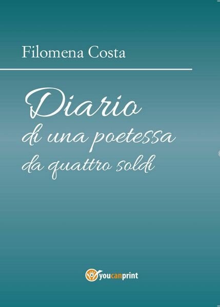 Diario di una poetessa da quattro soldi di Filomena Costa, …