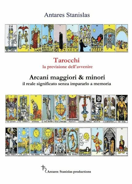 Tarocchi, la previsione dell?avvenire. Arcani maggiori e minori, il loro reale.