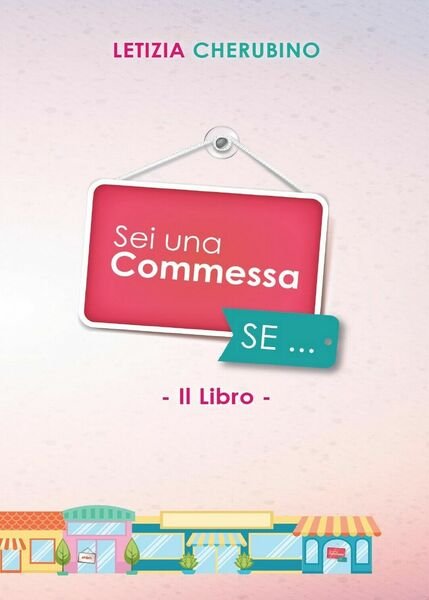 Sei Una Commessa SE. di Letizia Cherubino, 2016, Youcanprint