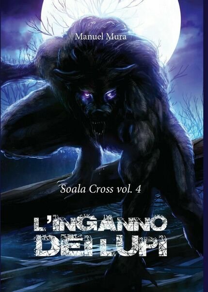Soala Cross vol.4 - L?inganno dei lupi di Manuel Mura, …