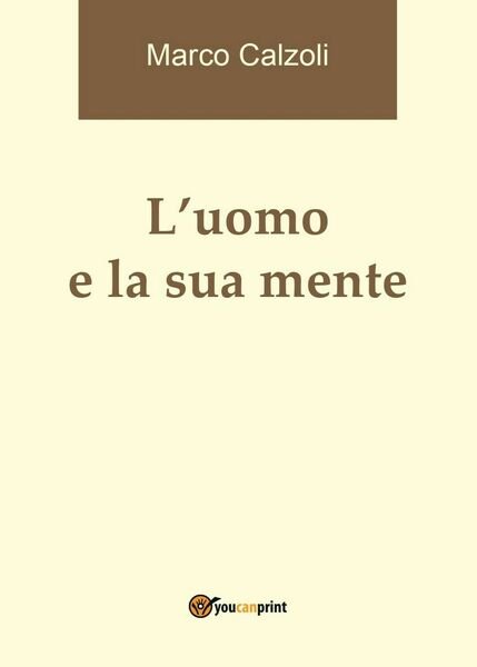 L?uomo e la sua mente di Marco Calzoli, 2016, Youcanprint | Immagine principale