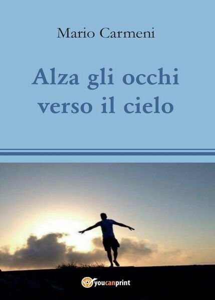 Alza gli occhi verso il cielo di Mario Carmeni, 2016, Youcanprint