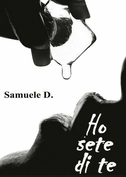 Ho sete di te di Samuele D., 2016, Youcanprint