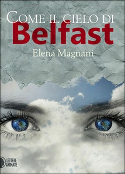 Come il cielo di Belfast di Elena Magnani, 2016, Lettere Animate Editore