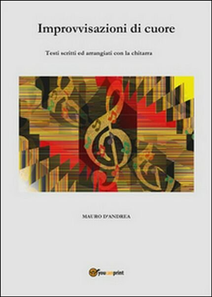 Improvvisazioni di cuore di Mauro D?Andrea, 2016, Youcanprint