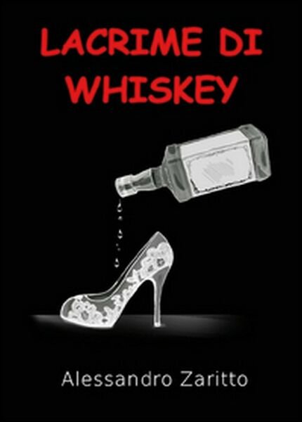 Lacrime di whiskey di Alessandro Zaritto, 2016, Youcanprint