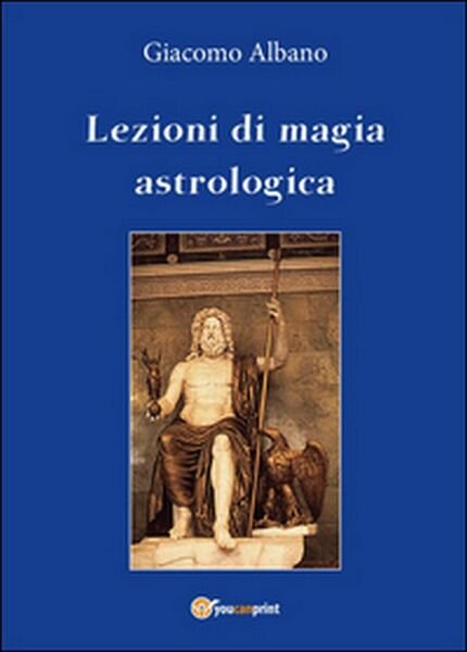 Lezioni di magia astrologica di Giacomo Albano, 2016, Youcanprint