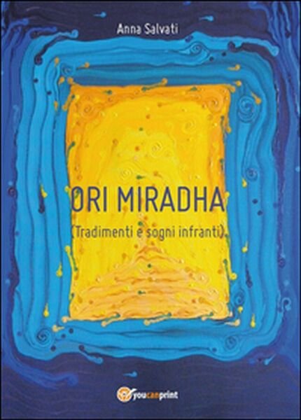 Tradimenti e sogni infranti. Ori Miradha di Anna Salvati, 2016, …