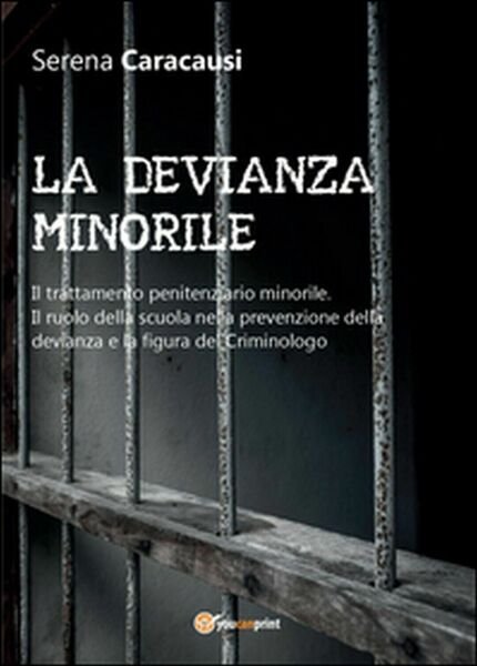 La devianza minorile. Il trattamento penitenziario minorile. Il ruolo della.