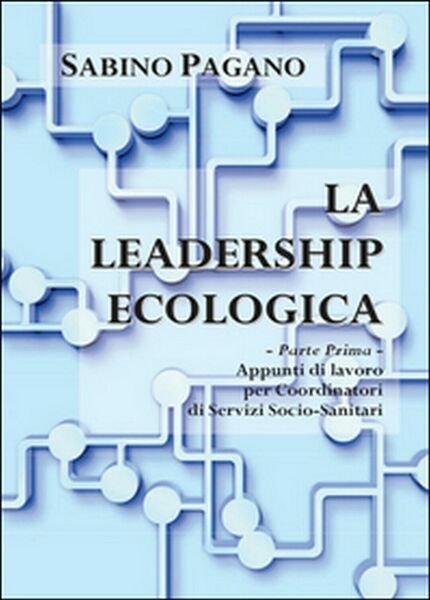 La leadership ecologica di Sabino Pagano, 2016, Youcanprint