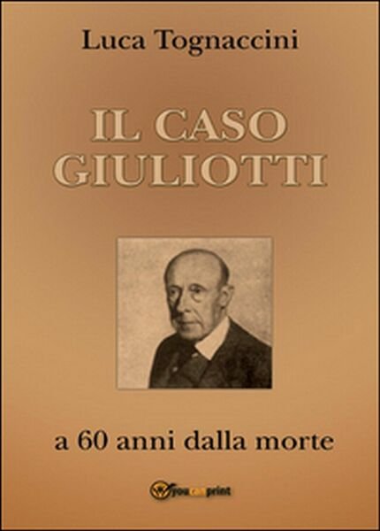Il Caso Giuliotti (a 60 anni dalla morte), Luca Tognaccini, …