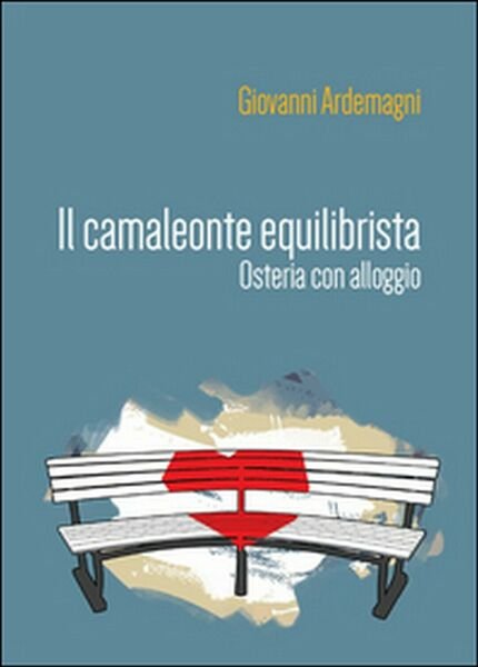 Il camaleonte equilibrista. Osteria con alloggio di Giovanni Ardemagni, 2016