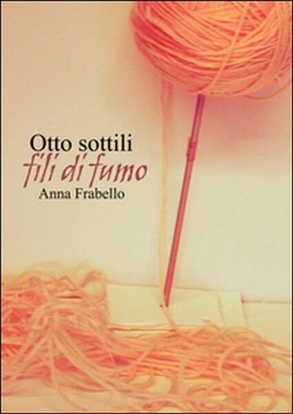 Otto sottili fili di fumo di Anna Fabrello, 2016, Lettere …