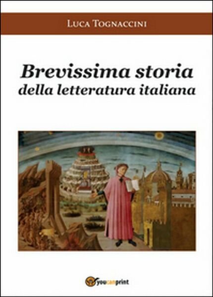 Brevissima storia della letteratura italiana, Luca Tognaccini, 2016, Youcanp.